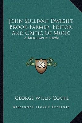 Libro John Sullivan Dwight, Brook-farmer, Editor, And Cri...