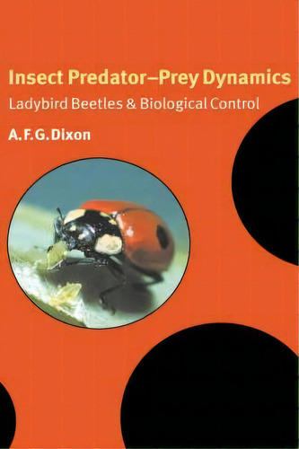 Insect Predator-prey Dynamics : Ladybird Beetles And Biological Control, De A. F. G. Dixon. Editorial Cambridge University Press, Tapa Blanda En Inglés