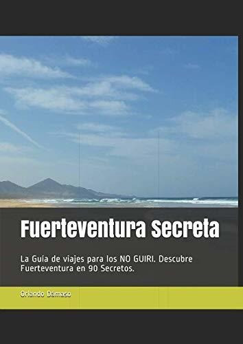 Fuerteventura Secreta: La Guía De Viajes Para Los No Guiri. 