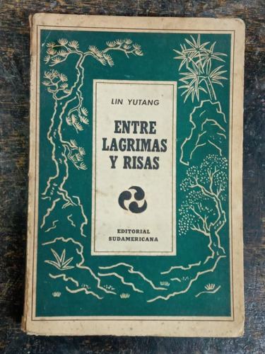 Entre Lagrimas Y Risas * Lin Yutang * Sudamericana *