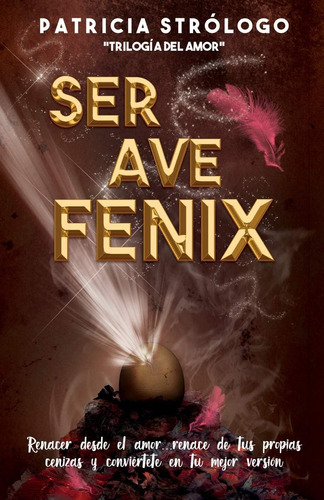 Libro: Ser Ave Fénix.: Renacer Desde El Amor. (spanish Editi