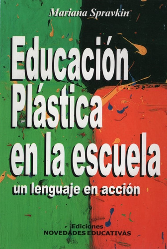 Educacion Plastica En La Escuela (4ta.edicion), De Spravkin, Mariana. Editorial Nov.educativas, Tapa Blanda En Español