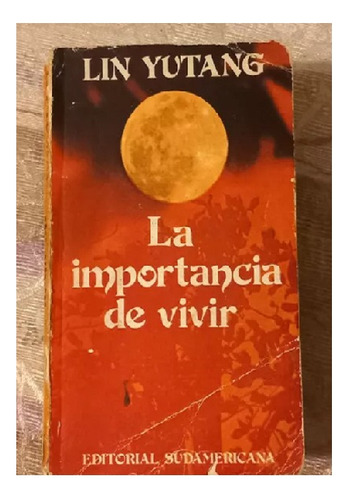 La Importancia De Vivir, Lin Yutang, Ed. Sudamericana. 