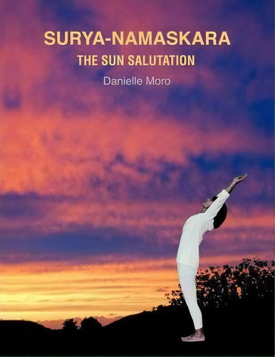 Surya-namaskara, De Danielle Moro. Editorial Authorhouse, Tapa Blanda En Inglés