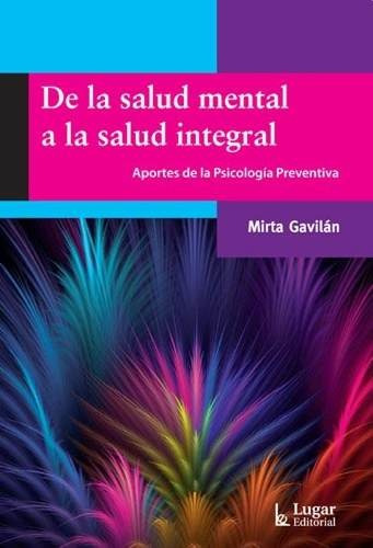 De La Salud Mental A La Salud Integral - Mirta Gavilan