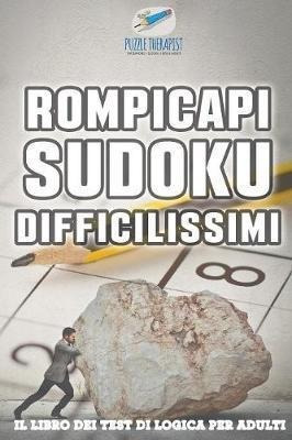 Rompicapi Sudoku Difficilissimi - Il Libro Dei Test Di Lo...