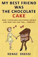 Libro My Best Friend Was The Chocolate Cake : How I Overc...