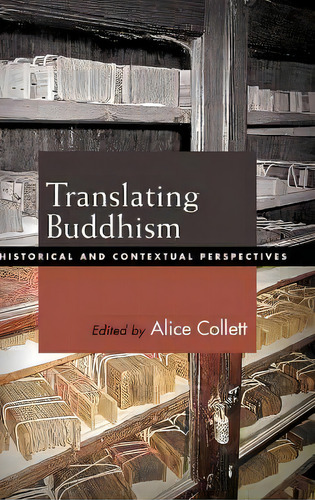 Translating Buddhism : Historical And Contextual Perspectives, De Alice Collett., Vol. 1. Editorial State University Of New York Press, Tapa Dura En Inglés