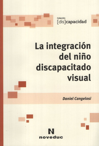 La Integracion Del Niño Discapacitado Visual - Discapacidad, de Cangelosi Daniel. Editorial Novedades educativas, tapa blanda en español