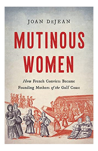 Mutinous Women - How French Convicts Became Founding M. Eb01