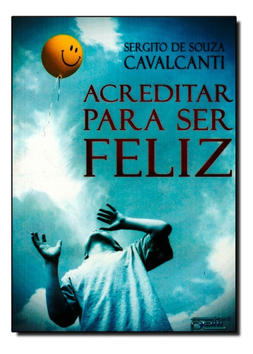 Acreditar Pra Ser Feliz, De Sergito De Souza Cavalcanti. Editora Petit Em Português
