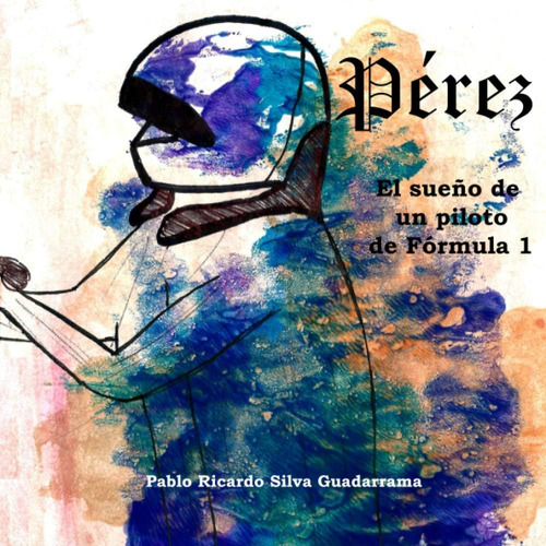 Libro: Pérez: El Sueño De Un Piloto De Fórmula 1 (spanish Ed