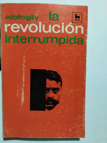 La Revolucion Interrumpida. Adolfo Gilly.