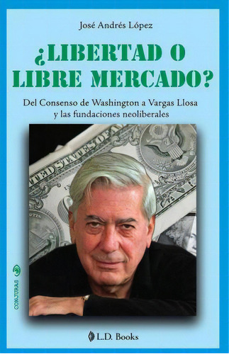 Libertad O Libre Mercado?, De Jose Andres Lopez. Editorial Createspace Independent Publishing Platform, Tapa Blanda En Español