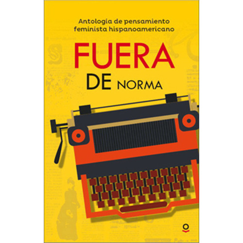 Fuera De Norma. Antología De Pensamiento Feminista Hispanoam