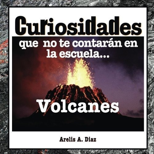 Libro : Volcanes Curiosidades Que No Te Contaran En La...