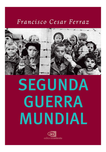Segunda Guerra Mundial, De Francisco Cesar Ferraz. Editora Contexto Em Português