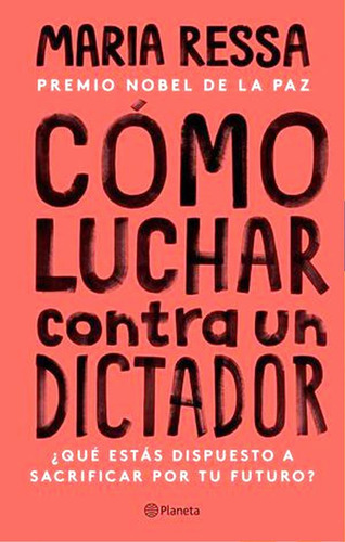 Cómo Luchar Contra Un Dictador. ¿qué Estás Dispuesto A Sacrificar Por Tu Futuro?, De Ressa, Maria., Vol. No. Editorial Planeta, Tapa Blanda En Español, 2023