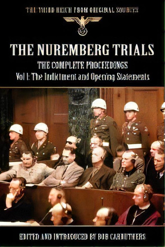 The Nuremberg Trials - The Complete Proceedings Vol 1 : The Indictment And Opening Statements, De Bob Carruthers. Editorial Coda Books Ltd, Tapa Blanda En Inglés
