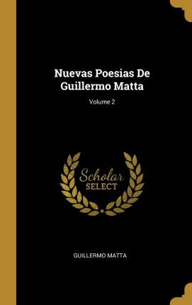 Libro Nuevas Poesias De Guillermo Matta; Volume 2 - Guill...