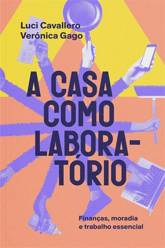 A Casa Como Laboratório: Finanças, Moradia E Trabalho Essencial, De Verónica Gago. Editorial Elefante, Capa Mole, Edição 1 Em Português, 2024