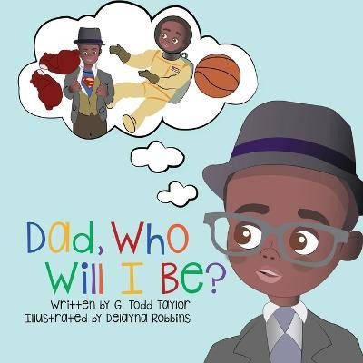 Libro Dad, Who Will I Be? - G Todd Taylor