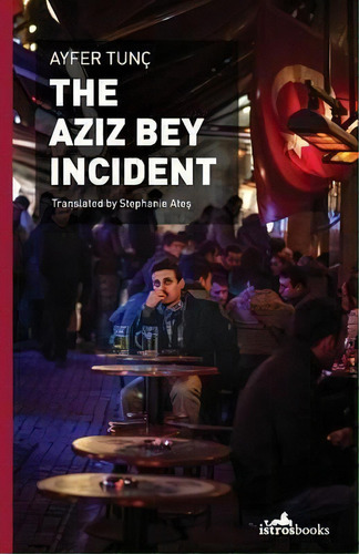 The Aziz Bey Incident, De Ayfer Tunc. Editorial Istros Books, Tapa Blanda En Inglés
