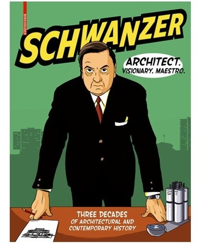  Schwanzer Architect. Visionary. Maestro. 