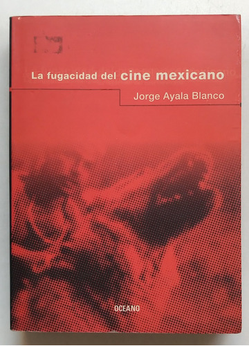 Libro: La Fugacidad Del Cine Mexicano - Jorge Ayala Blanco