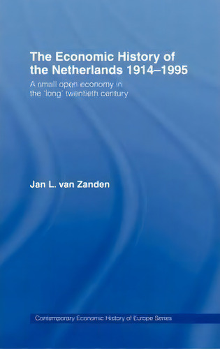 The Economic History Of The Netherlands 1914-1995, De Jan L. Van Zanden. Editorial Taylor Francis Ltd, Tapa Dura En Inglés