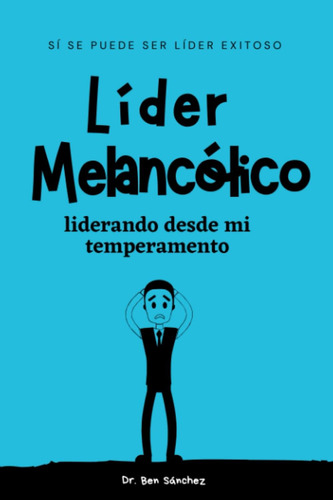 Libro: Líder Melancólico: Liderando Desde Mi Temperamento