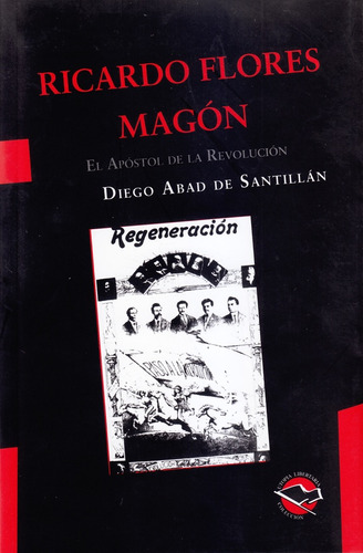 Ricardo Flores Magon, El Apostol De La Revolucion