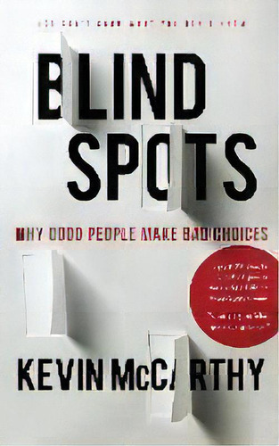 Blindspots : Why Good People Make Bad Choices, De Kevin Mccarthy. Editorial Healy Quinn Publishers, Tapa Blanda En Inglés