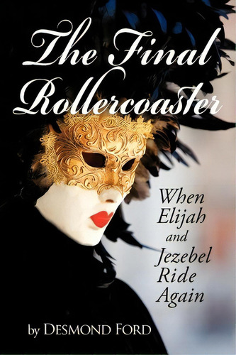 The Final Rollercoaster, De Desmond Ford. Editorial Iuniverse, Tapa Blanda En Inglés
