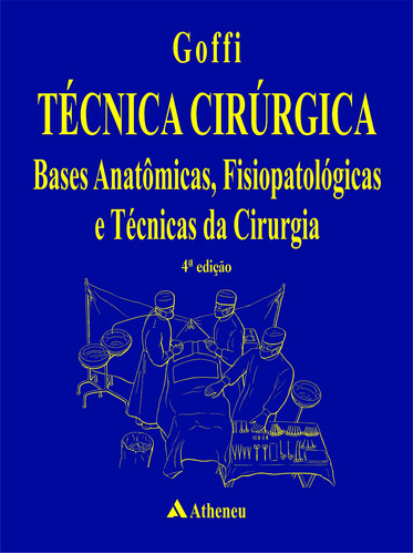 Técnica cirúrgica - bases anatômicas fisiopatológicas e técnicas da cirurgia, de Goffi, F.. Editora Atheneu Ltda, capa mole em português, 2004