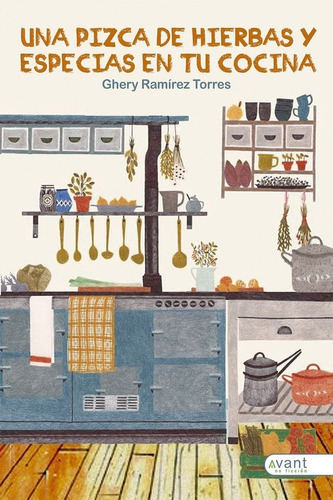 Una Pizca De Hierbas Y Especias En Tu Cocina, De Ramírez Torres, Ghery. Avant Editorial, Tapa Blanda En Español