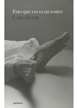 Esto Que Ves Es Un Rostro (sexto Piso) Lolita Bosch Nuevo