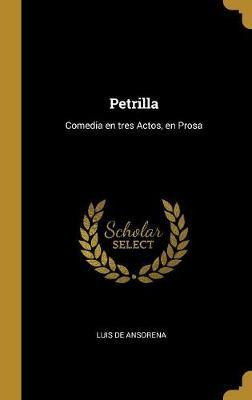 Libro Petrilla : Comedia En Tres Actos, En Prosa - Luis D...