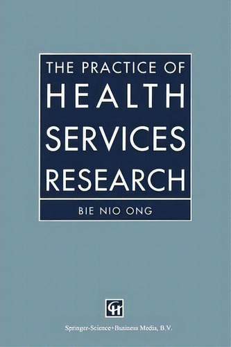 The Practice Of Health Services Research, De Bie Nio Ong. Editorial Chapman Hall, Tapa Blanda En Inglés
