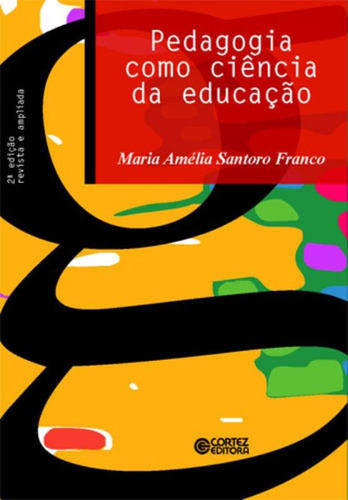 Pedagogia como ciência da educação, de Franco, Maria Amélia Santono. Cortez Editora e Livraria LTDA, capa mole em português, 2015