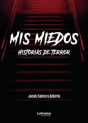 Mis Miedos. Historias De Terror, De Jacob Cabrera Alberto. Editorial Letrame, Tapa Blanda En Español, 2023