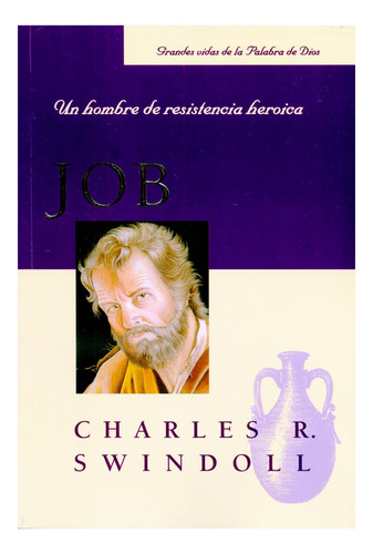 Job: Un Hombre De Resistencia Heroica - Charles Swindoll 