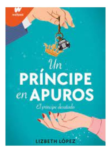 Libro Fisico Un Príncipe En Apuros.  Lizbeth López  Original