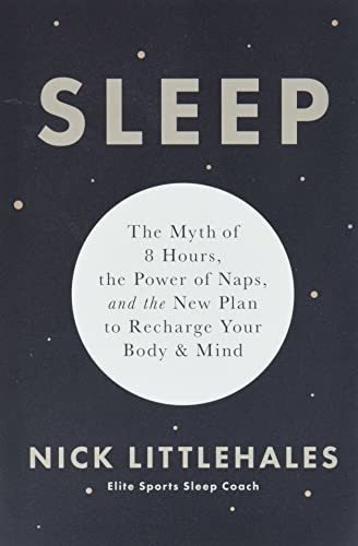 Book : Sleep The Myth Of 8 Hours, The Power Of Naps, And Th