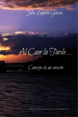 Al Caer La Tarde...: Consejos De Un Corazãâ³n, De Laporte Garcia, Julie. Editorial Createspace, Tapa Blanda En Español