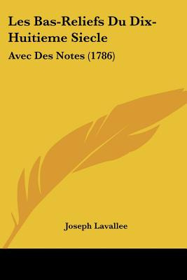 Libro Les Bas-reliefs Du Dix-huitieme Siecle: Avec Des No...