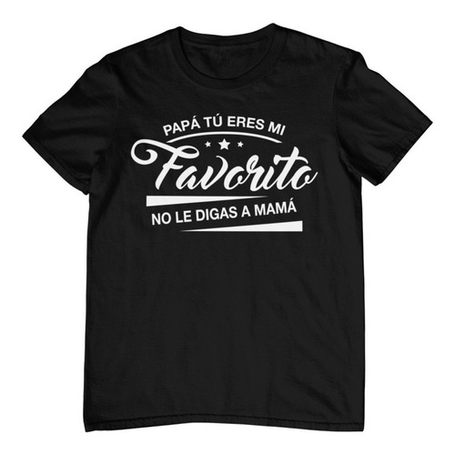 Playera De Hombre - Día Del Padre - Papá Tu Eres Mi Favorito