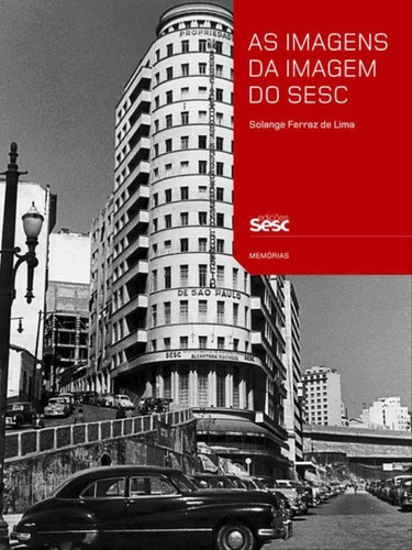 As Imagens Da Imagem Do Sesc: Contextos De Uso E Funções Sociais Da Fotografia Na Trajetória Institucional, De Ferraz, Solange. Editora Sesc Sp, Capa Mole, Edição 1ª Edição - 2014 Em Português