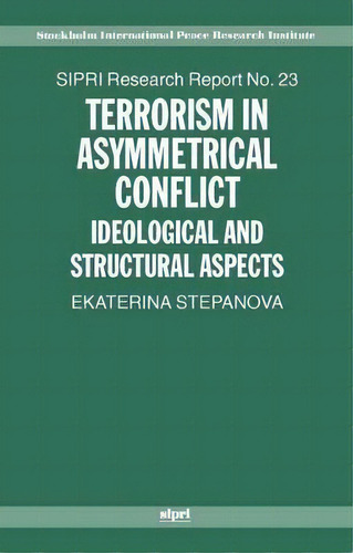 Terrorism In Asymmetrical Conflict : Ideological And Structural Aspects, De Ekaterina A. Stepanova. Editorial Oxford University Press, Tapa Blanda En Inglés