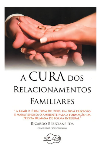 A Cura Dos Relacionamentos Familiares, De Ricardo E Luciane Ida. Editora Canção Nova, Capa Mole, Edição 1 Em Português, 2018